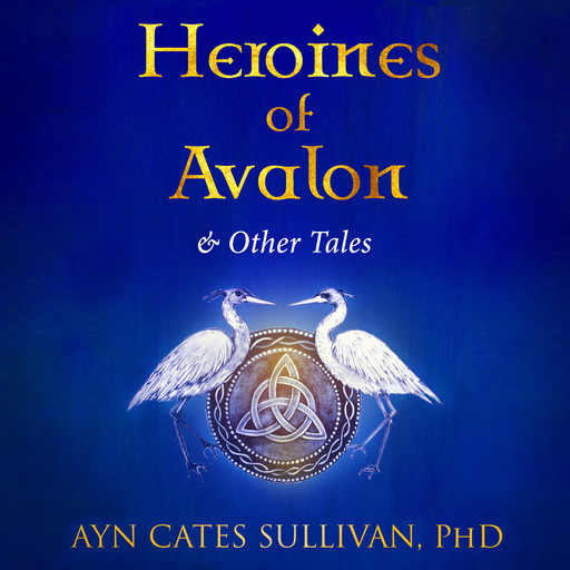 Heroines of Avalon and Other Tales, Ayn Cates Sullivan