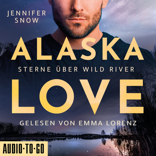 Sterne über Wild River - Alaska Love, Band 4 (ungekürzt), Jennifer Snow