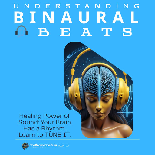 The Binaural Blueprint: Brain Hacking Through Sound, Guru, Clement Pereira