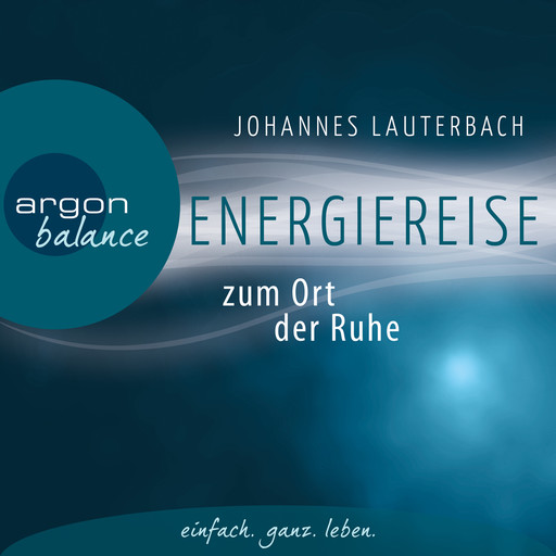 Energiereise zum Ort der Ruhe - Neue Kraft und Lebensfreude schöpfen - Vom Autor geführte Meditation und Phantasiereise, Johannes Lauterbach