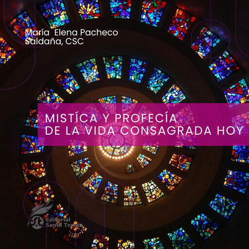 Mística y profecía de la vida consagrada hoy, María Elena Pacheco Saldaña