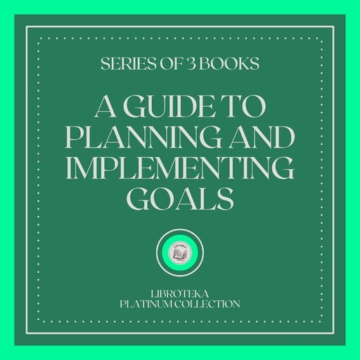 A GUIDE TO PLANNING AND IMPLEMENTING GOALS (SERIES OF 3 BOOKS), LIBROTEKA