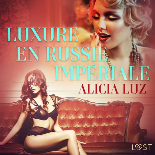 Luxure en Russie impériale - Une nouvelle érotique, Alicia Luz