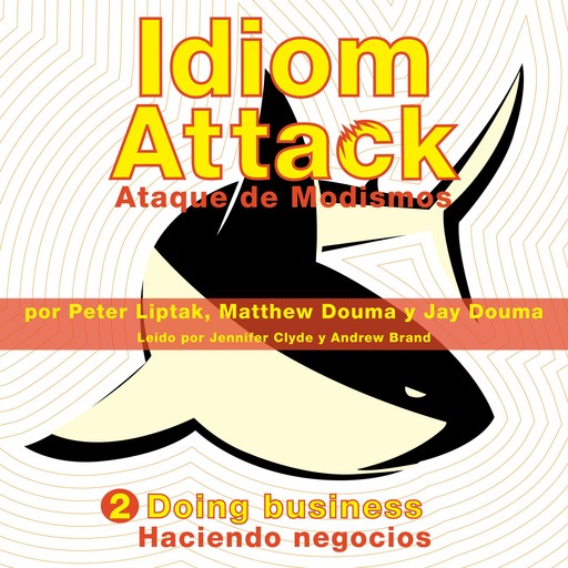 Idiom Attack Vol. 2: Doing Business (Spanish Edition): Ataque de Modismos 2 - Haciendo negocios, Peter Liptak, Jay Douma, Matthew Douma