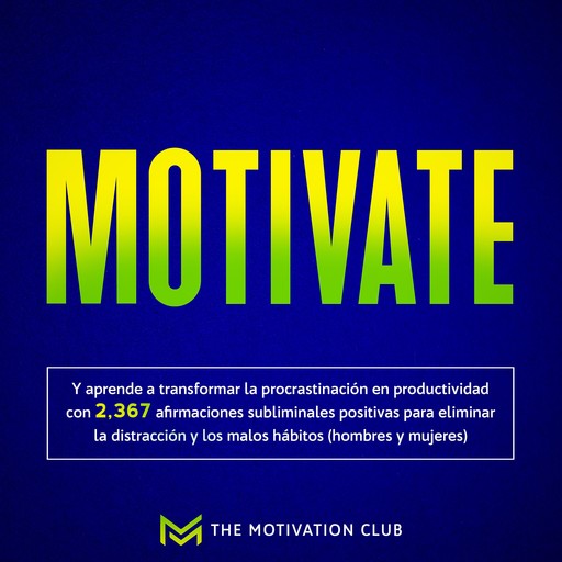 Motivate Y aprende a transformar la procrastinación en productividad con 2,367 afirmaciones subliminales positivas para eliminar la distracción y los malos hábitos (hombres y mujeres), The Motivation Club