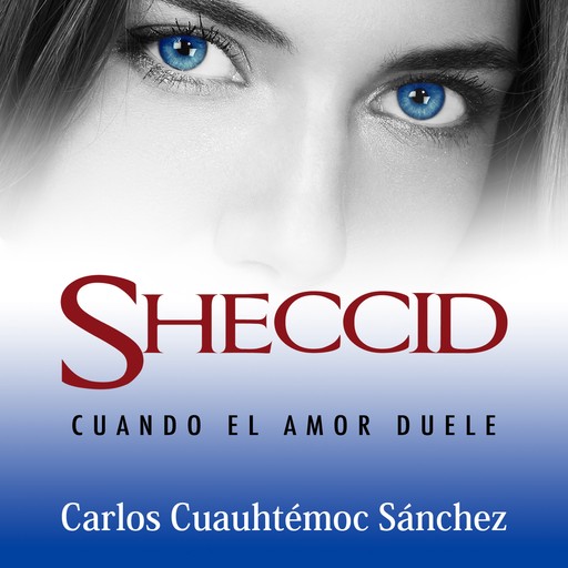 Sheccid. Cuando el amor duele, Carlos Cuauhtémoc Sánchez