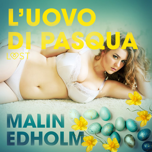 L’uovo di Pasqua - Breve racconto erotico, Malin Edholm