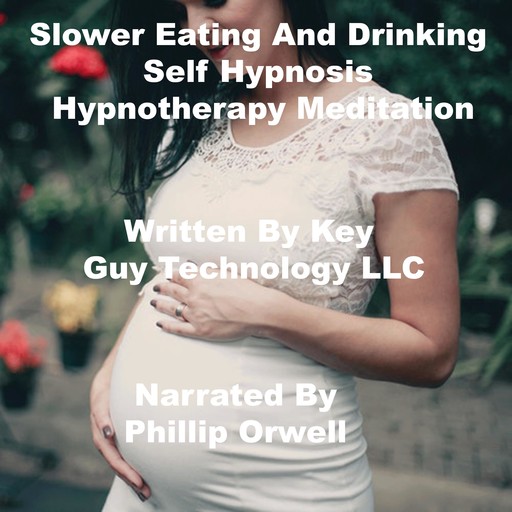 Slower Eating And Drinking Self Hypnosis Hypnotherapy Meditation, Key Guy Technology LLC