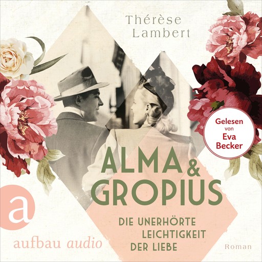 Alma und Gropius - Die unerhörte Leichtigkeit der Liebe - Berühmte Paare - große Geschichten, Band 2 (Ungekürzt), Thérèse Lambert