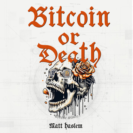 Bitcoin or Death, Matt Haslem