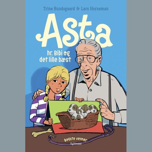 Bedste venner 7 - Asta, hr. Bibi og det lille bæst, Trine Bundsgaard