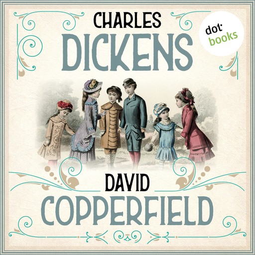 David Copperfield (Ungekürzt), Charles Dickens