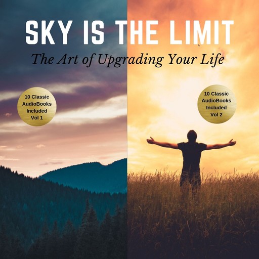 The Sky is the Limit Vol 1-2 (20 Classic Self-Help Books Collection), Napoleon Hill, James Allen, Khalil Gibran, Benjamin Franklin, Russell H.Conwell, P. T. Barnum, L.W.Rogers, William Walker Atkinson, Wallace D. Wattles, Florence Scovel Shinn, B.F. Austin, George Clason