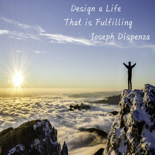 Design a Life that is Fulfilling, Joseph Dispenza
