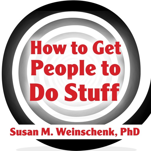 How to Get People to Do Stuff, Susan M. Weinschenk Ph.D.