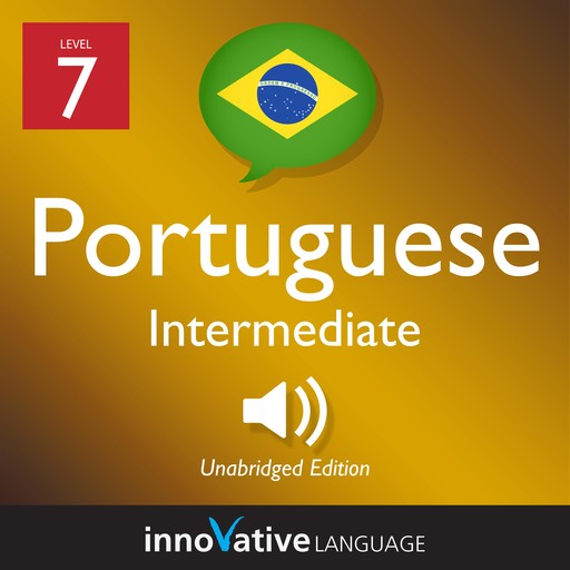 Learn Portuguese - Level 7: Intermediate Portuguese, Volume 1, Innovative Language Learning