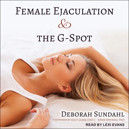 Female Ejaculation and the G-Spot, Deborah Sundahl, Annie Sprinkle, Alice Ladas EdD