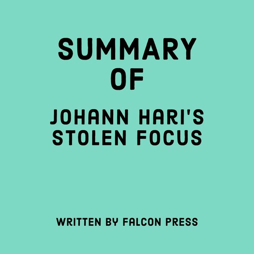 Summary of Johann Hari's Stolen Focus, Falcon Press