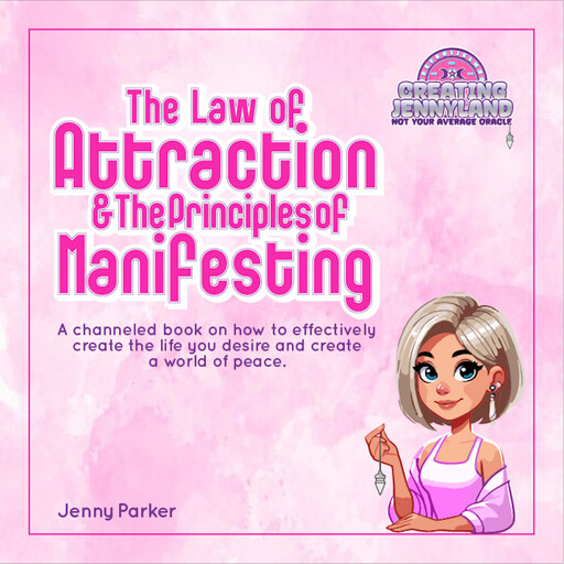 The Law of Attraction and The Principles of Manifesting, Jenny Parker