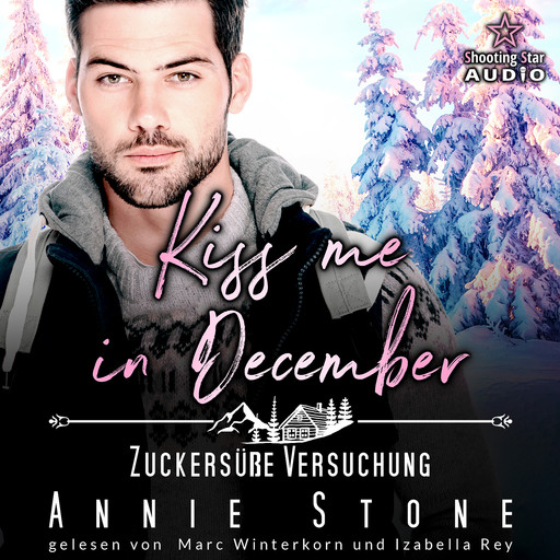 Kiss me in December: Zuckersüße Versuchung - Kleinstadtliebe in Pinewood Bay, Band 12 (ungekürzt), Annie Stone