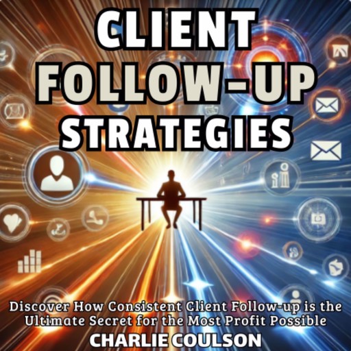 Client Follow-Up Strategies, Charlie Coulson