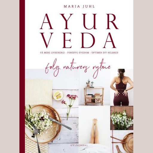 Ayurveda - følg naturens rytme, Maria Juhl
