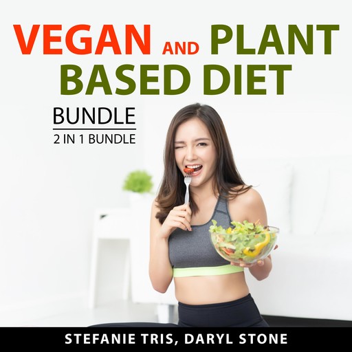 Vegan and Plant Based Diet Bundle, 2 in 1 Bundle, Daryl Stone, Stefanie Tris