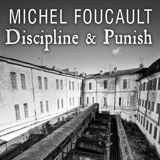 Discipline & Punish, Michel Foucault