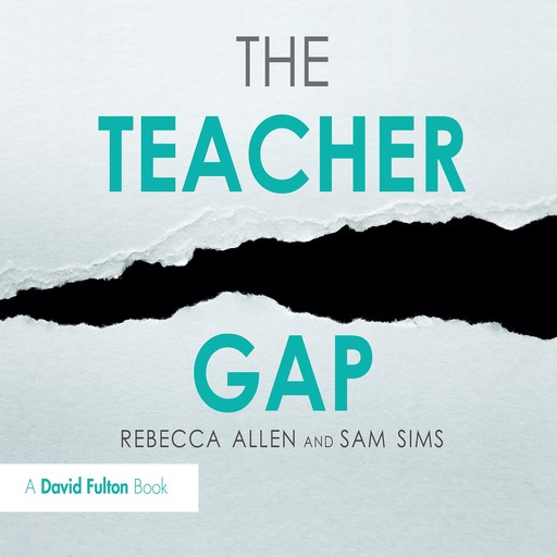 The Teacher Gap, Rebecca Allen, Sam Sims