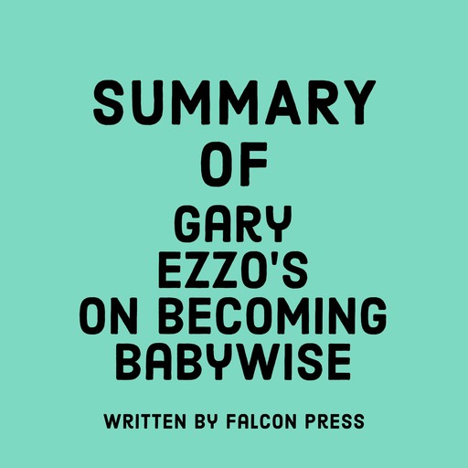 Summary of Gary Ezzo's On Becoming Babywise, Falcon Press
