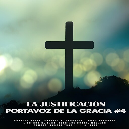 La Justificación, Charles H.Spurgeon, J.C. Ryle, Charles Hodge, Arthur W. Pink, James Buchanan, Horatius Bonar, Robert Traill, William Pemble