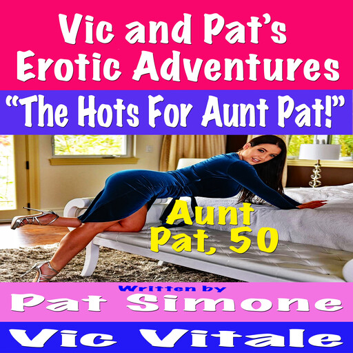 Vic and Pat’s Erotic Adventures “The Hots For Aunt Pat!”, Vic Vitale, Pat Simone