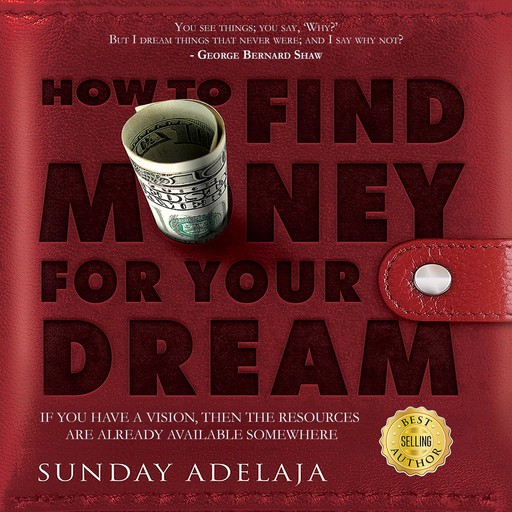 How To Find Money For Your Dream: How to Build a System that Would Finance Your Calling, Sunday Adelaja