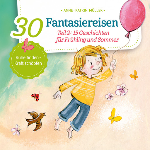 15 Geschichten für Frühling und Sommer - 30 Fantasiereisen, Band 2 (ungekürzt), Anne-Katrin Müller