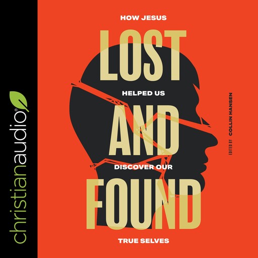 Lost and Found, Joni Eareckson Tada, Collin Hansen, Jeff Robinson, Sam Allberry, Sam Chan, Chris Castaldo, Christopher Yuan, Aixa de Lopez, Jason Cook, Quina Aragon, Vaneetha Rendall Risner, Bernard N. Howard