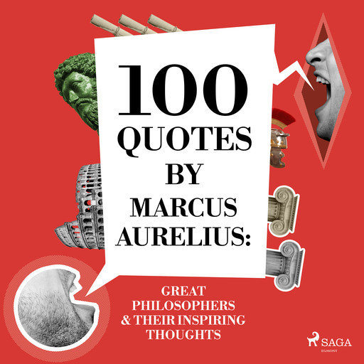 100 Quotes by Marcus Aurelius: Great Philosophers & Their Inspiring Thoughts, Marcus Aurelius