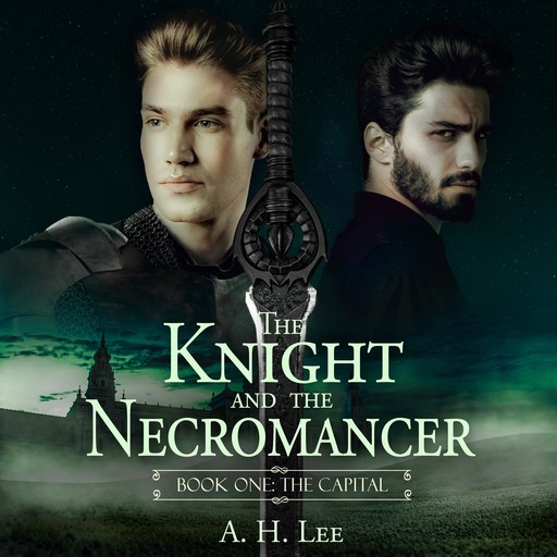 The Knight and the Necromancer - Book 1: The Capital, A.H. Lee