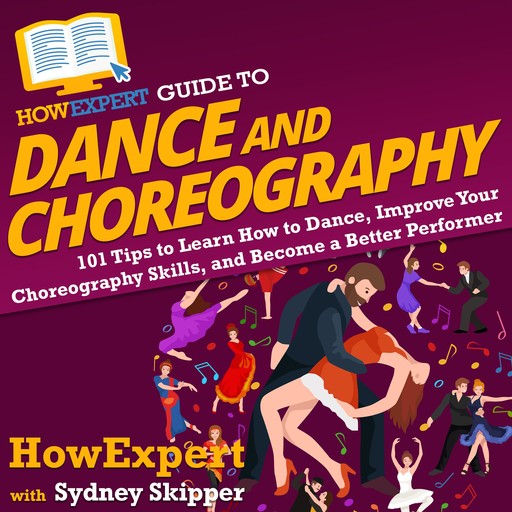 HowExpert Guide to Dance and Choreography, HowExpert, Sydney Skipper