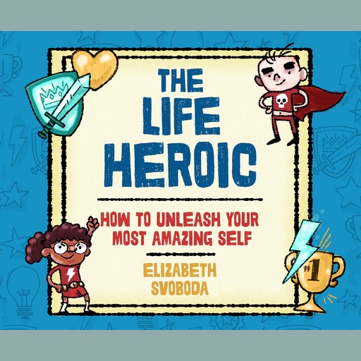 The Life Heroic, Elizabeth Svoboda