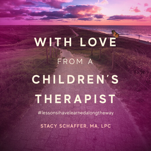 With Love from a Children's Therapist, Stacy Schaffer
