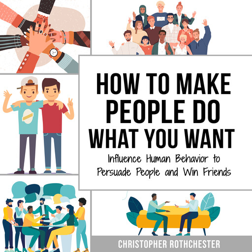 How to make people do what you want & How to change your mind, Christopher Rothchester