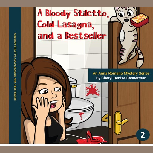 A Bloody Stiletto, Cold Lasagna, and a Bestseller, Cheryl Denise Bannerman