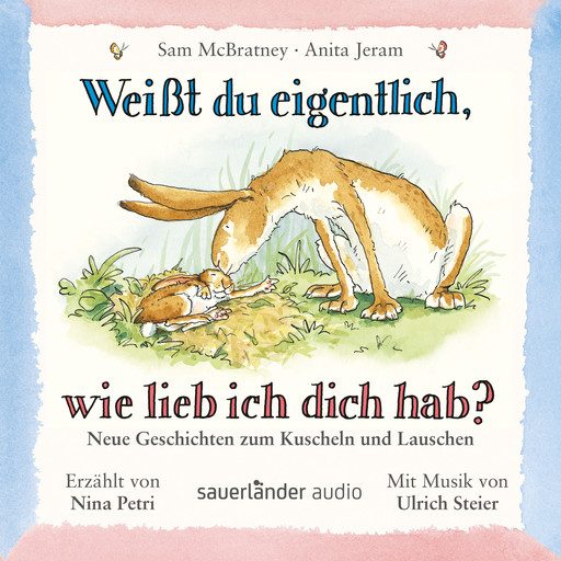 Weißt du eigentlich, wie lieb ich dich hab? - Neue Geschichten zum Kuscheln und Lauschen (Ungekürzte Lesung mit Musik), Sam McBratney, Anita Jeram