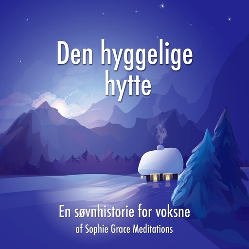 Den hyggelige hytte. En søvnhistorie for voksne, Sophie Grace Meditations