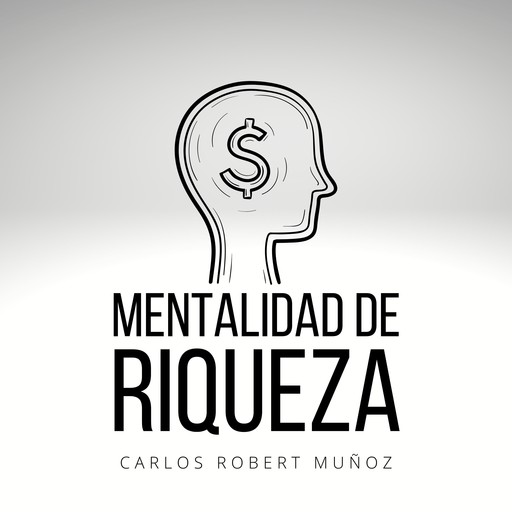 Mentalidad de Riqueza, Carlos Robert Muñoz