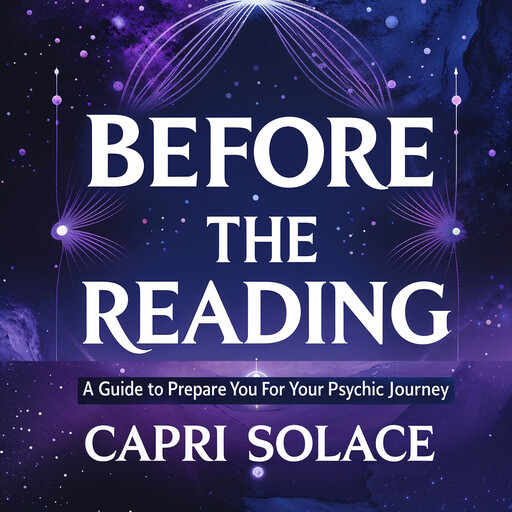 Before the Reading : A Guide to Prepare You for Your Psychic Journey, Capri Solace