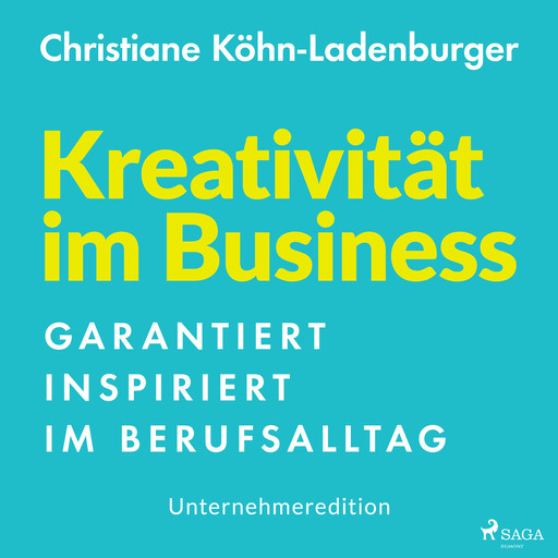 Unternehmeredition - Kreativität im Business - Garantiert inspiriert im Berufsalltag, Christiane Köhn-Ladenburger