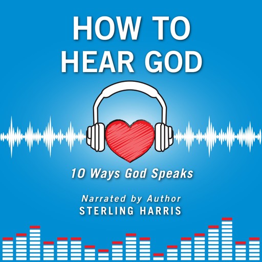 How to Hear God, 10 Ways God Speaks, Sterling Harris