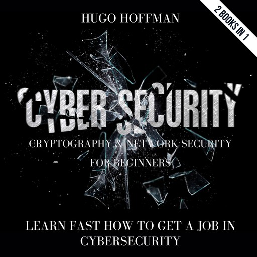 Cybersecurity, Cryptography And Network Security For Beginners, HUGO HOFFMAN