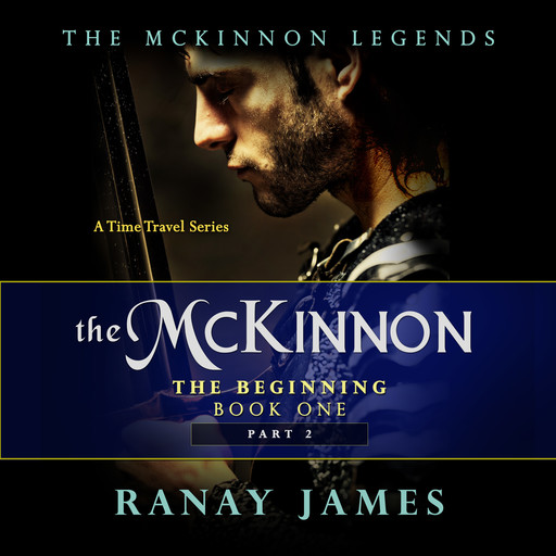 The McKinnon The Beginning: Book 1 Part 2 The McKinnon Legends (A Time Travel Series), Ranay James